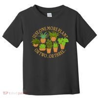Funny Just One More Plant Or Two Or Three Toddler T-Shirt thumb 0