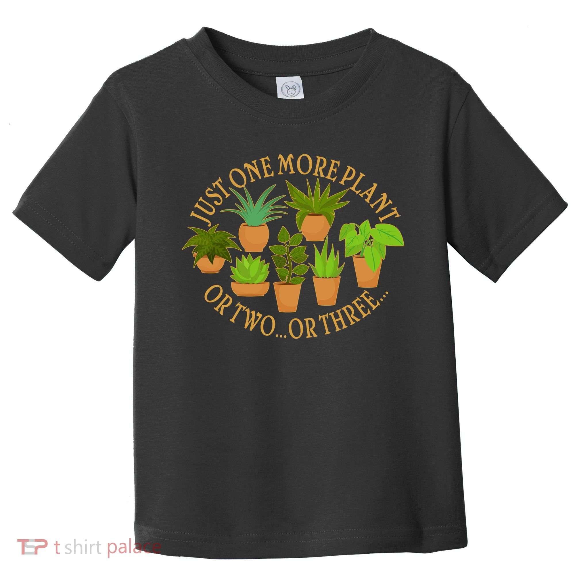 Funny Just One More Plant Or Two Or Three Toddler T-Shirt