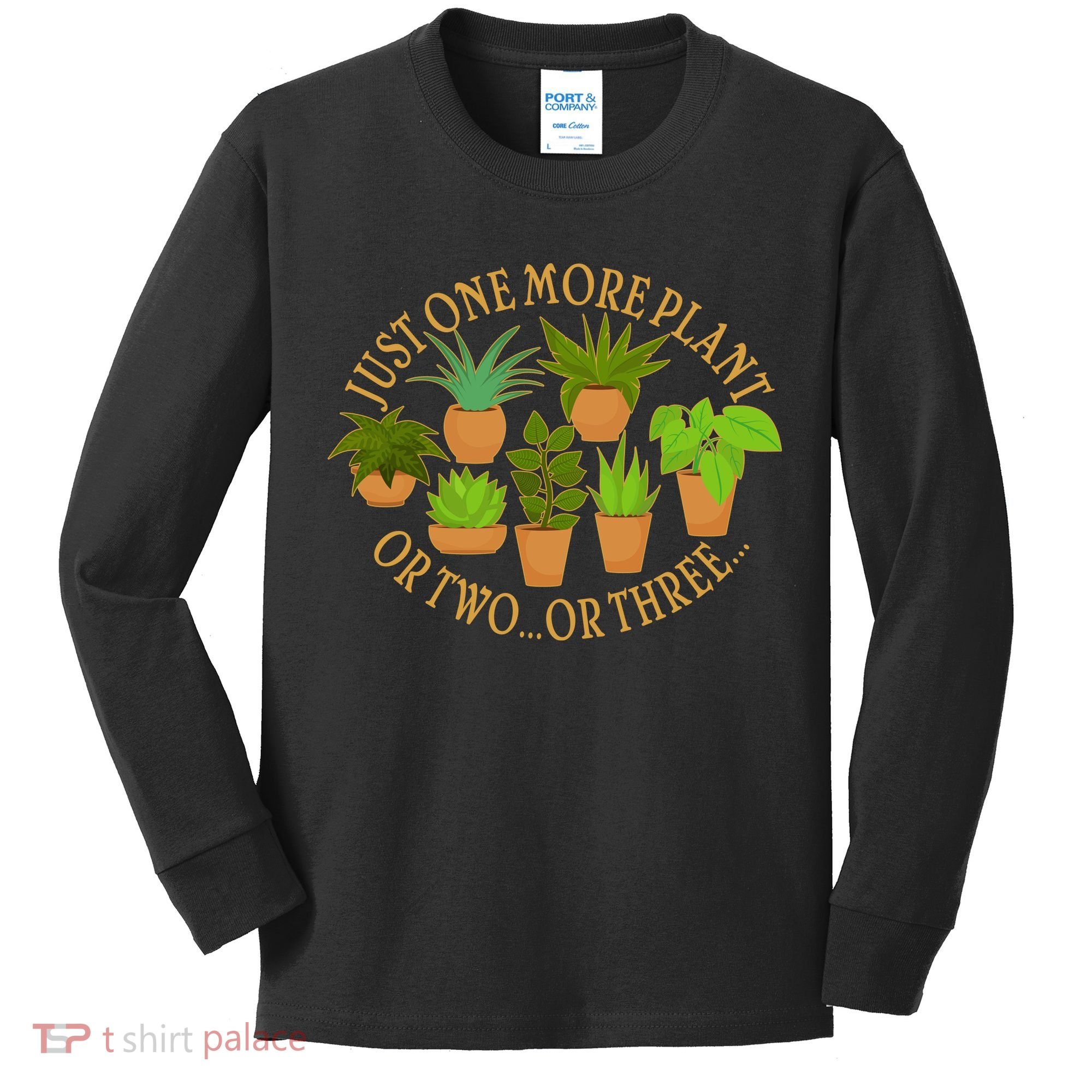 Funny Just One More Plant Or Two Or Three Kids Long Sleeve Shirt