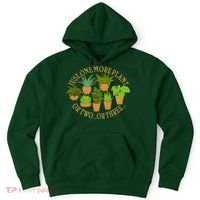 Funny Just One More Plant Or Two Or Three Hoodie thumb 0