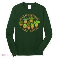 Funny Just One More Plant Or Two Or Three Long Sleeve Shirt thumb 0