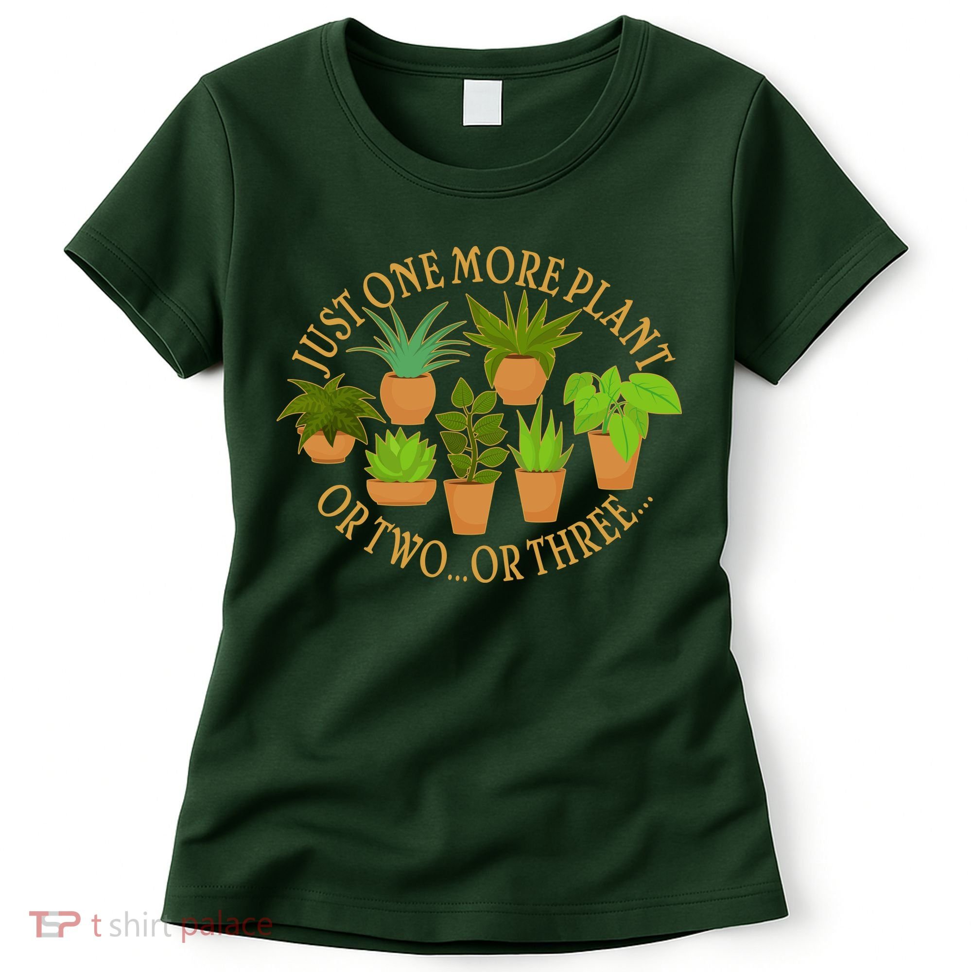 Funny Just One More Plant Or Two Or Three Women's T-Shirt
