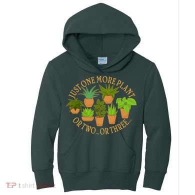 Funny Just One More Plant Or Two Or Three Kids Hoodie
