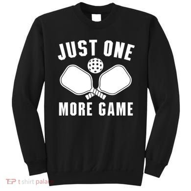 Funny Just One More Game Pickleball Player Gift Pickleballers Sweatshirt