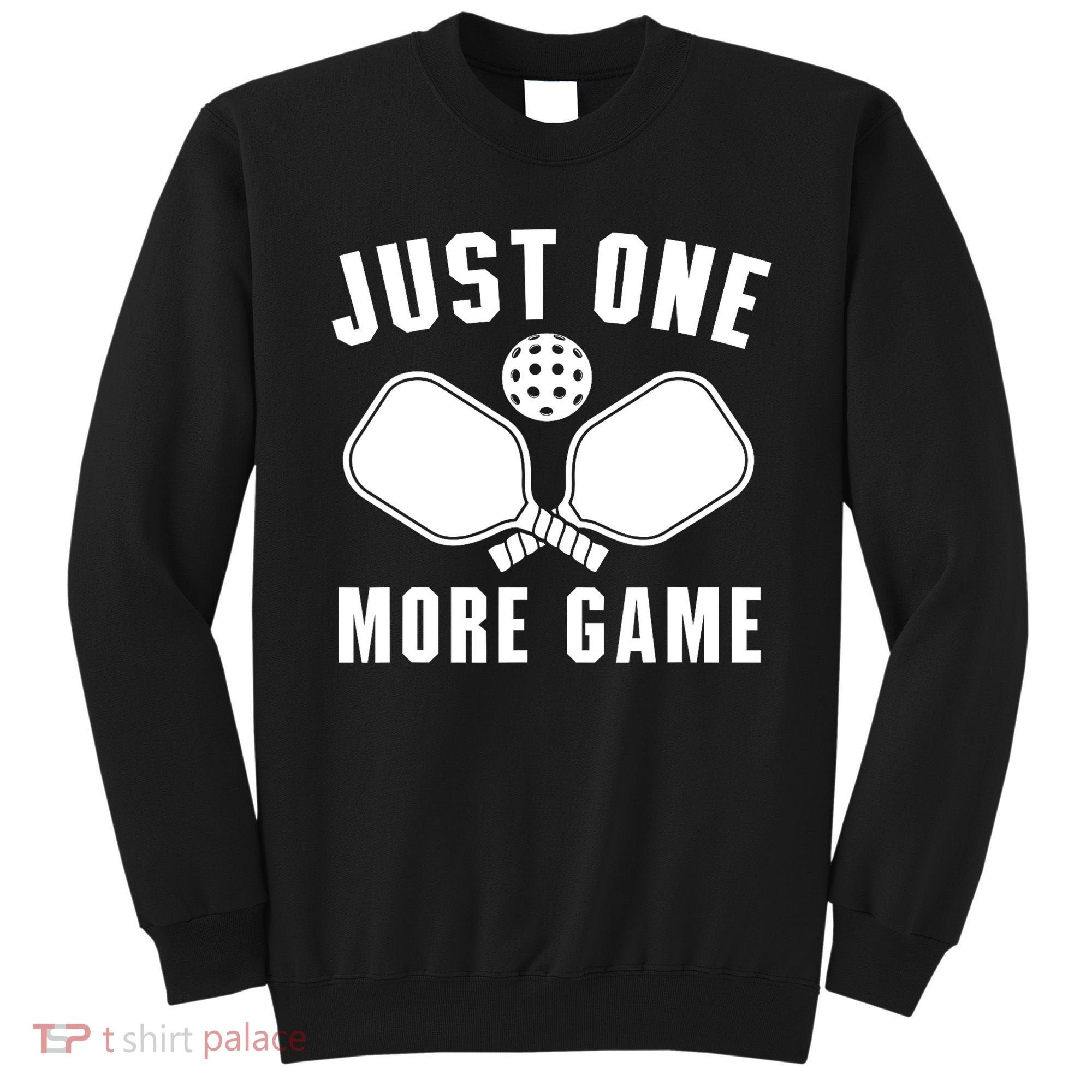 Funny Just One More Game Pickleball Player Gift Pickleballers Sweatshirt