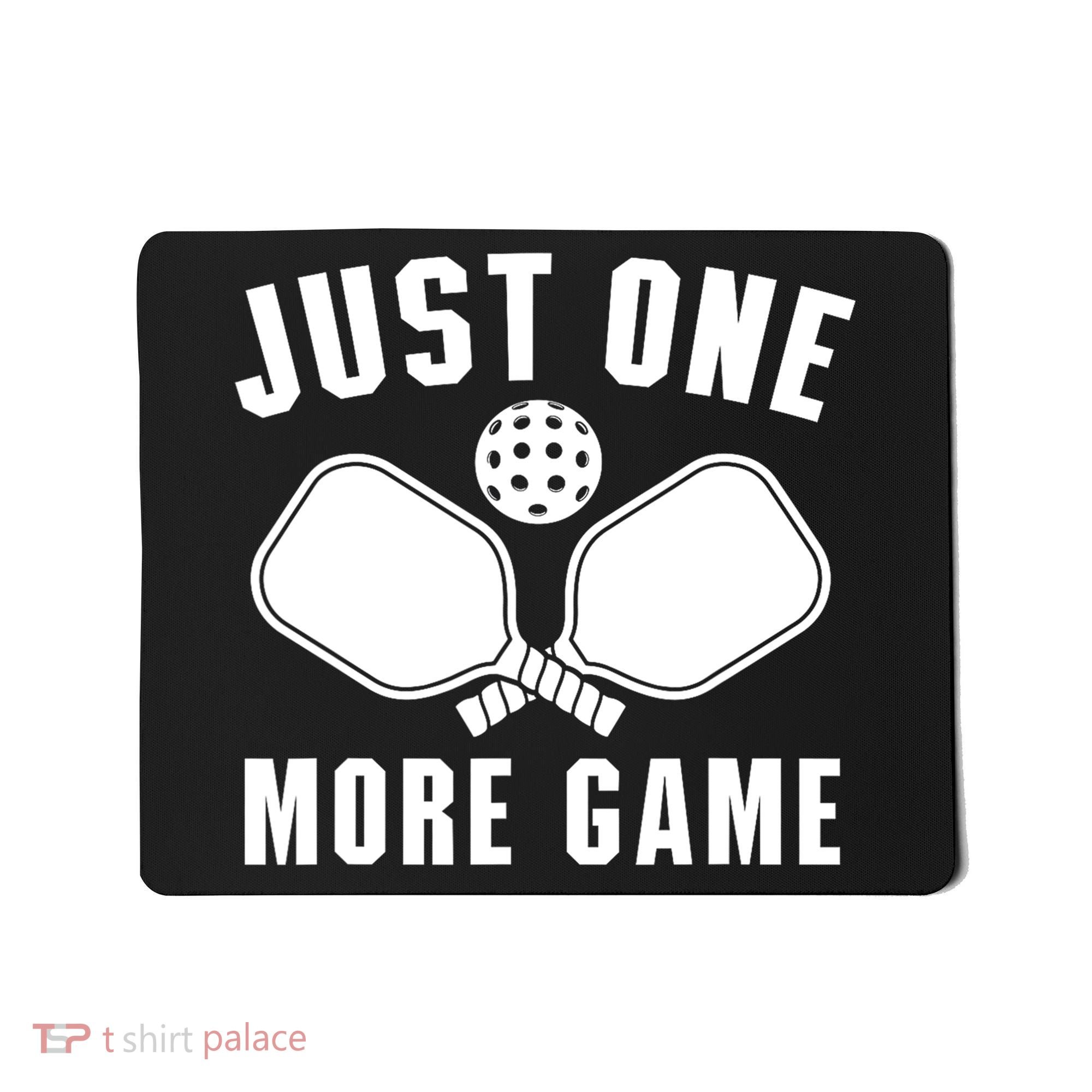 Funny Just One More Game Pickleball Player Gift Pickleballers Mousepad