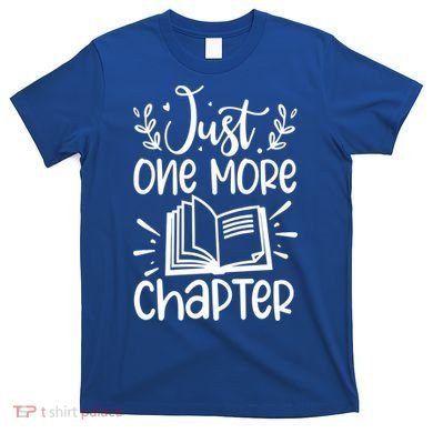 Funny Just One More Chapter Book Lovers Gift T-Shirt