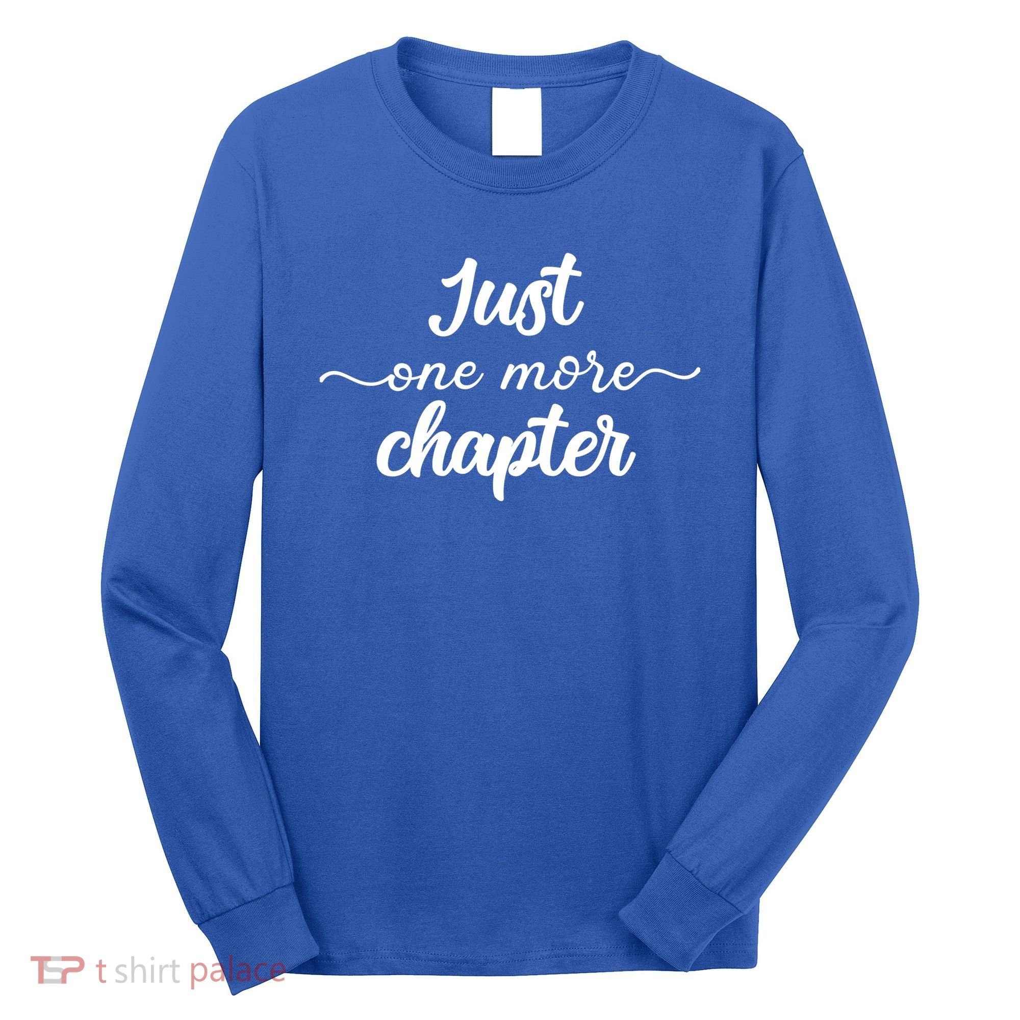 Funny Just One More Chapter Book Booklover Bookworm Nerd Cool Gift Long Sleeve Shirt