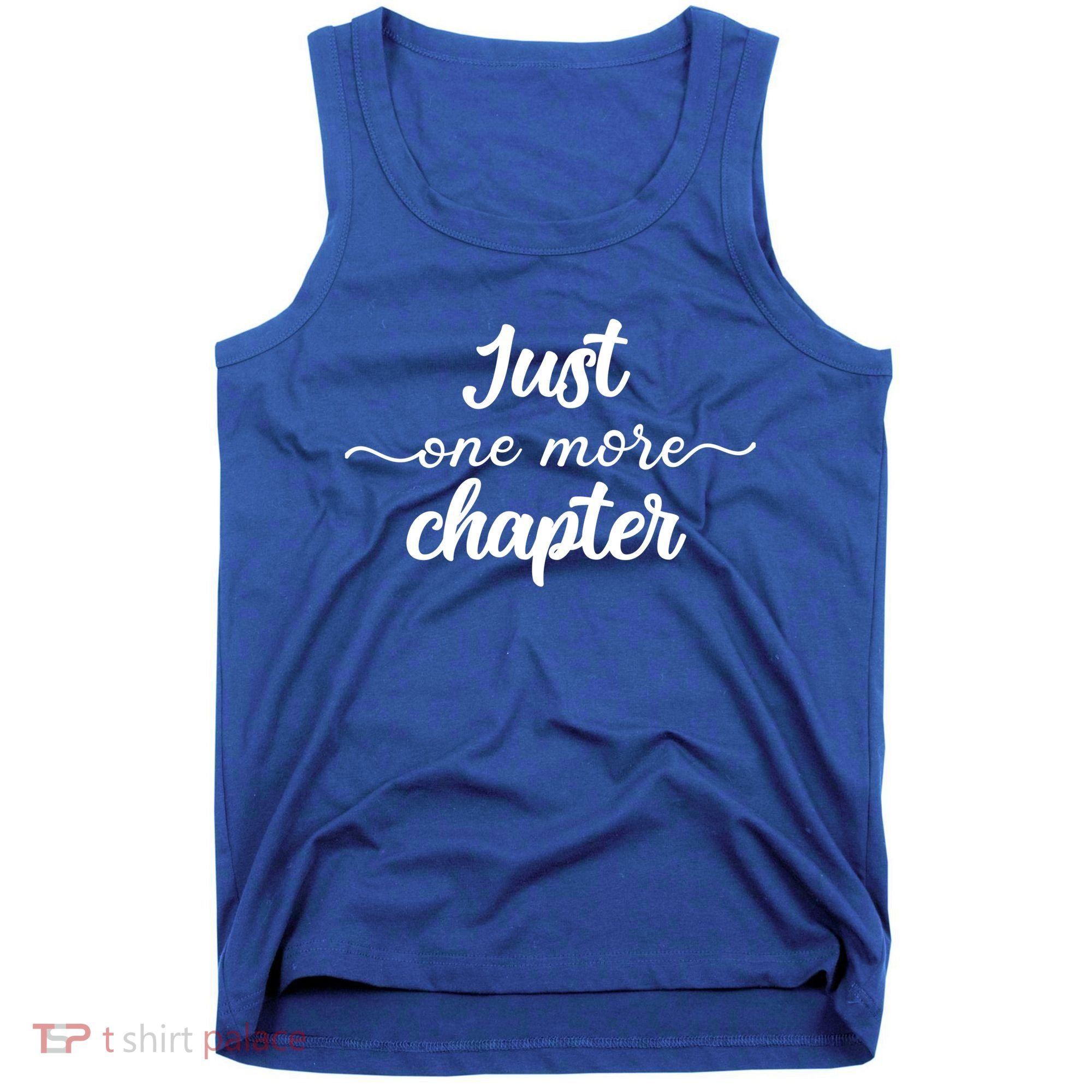 Funny Just One More Chapter Book Booklover Bookworm Nerd Cool Gift Tank Top