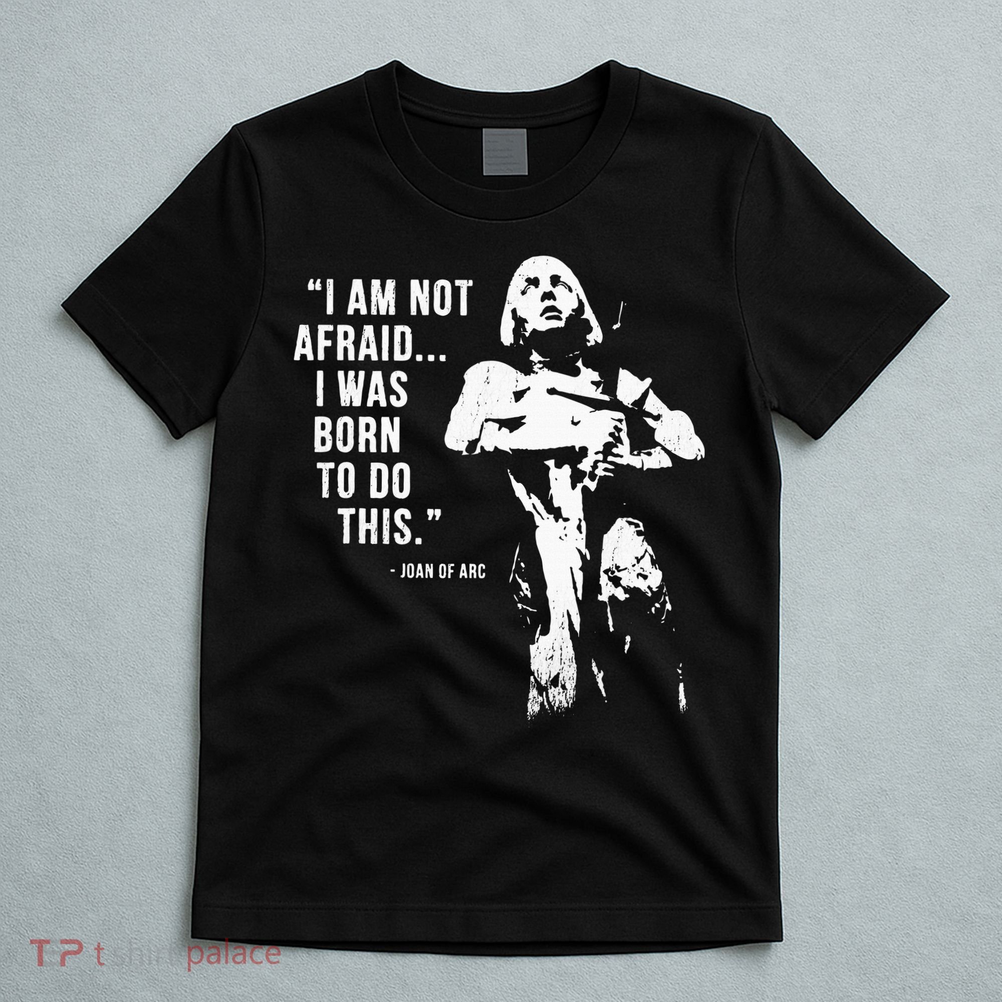 Feminist Joan Of Arc Am Not Afraid I Was Born Do This St. T-Shirt