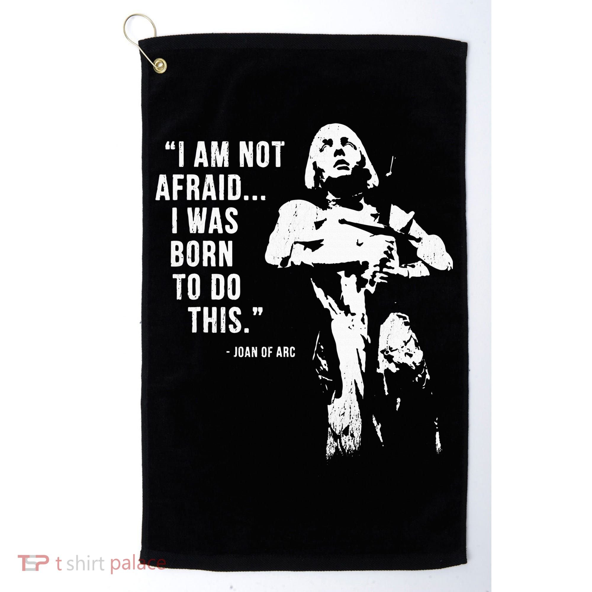 Feminist Joan Of Arc Am Not Afraid I Was Born Do This St. Golf Towel