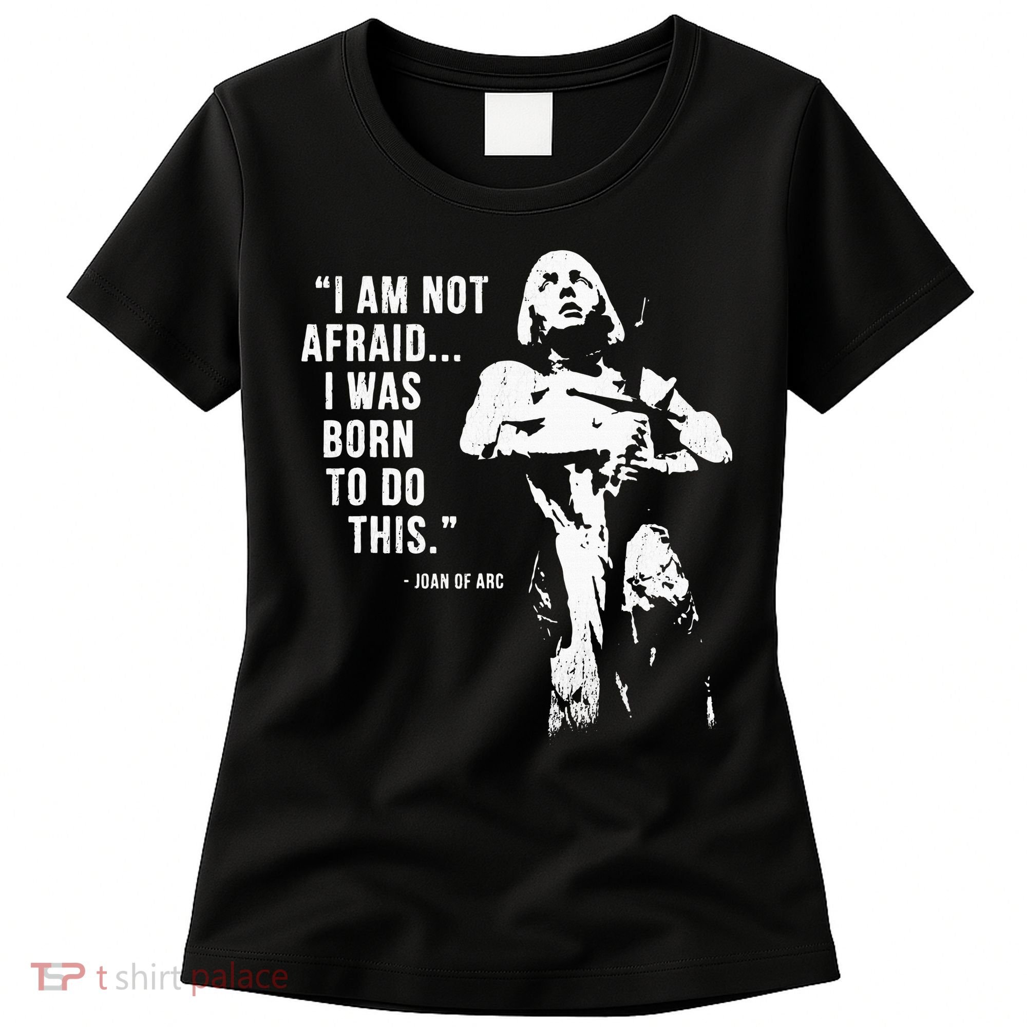 Feminist Joan Of Arc Am Not Afraid I Was Born Do This St. Women's T-Shirt