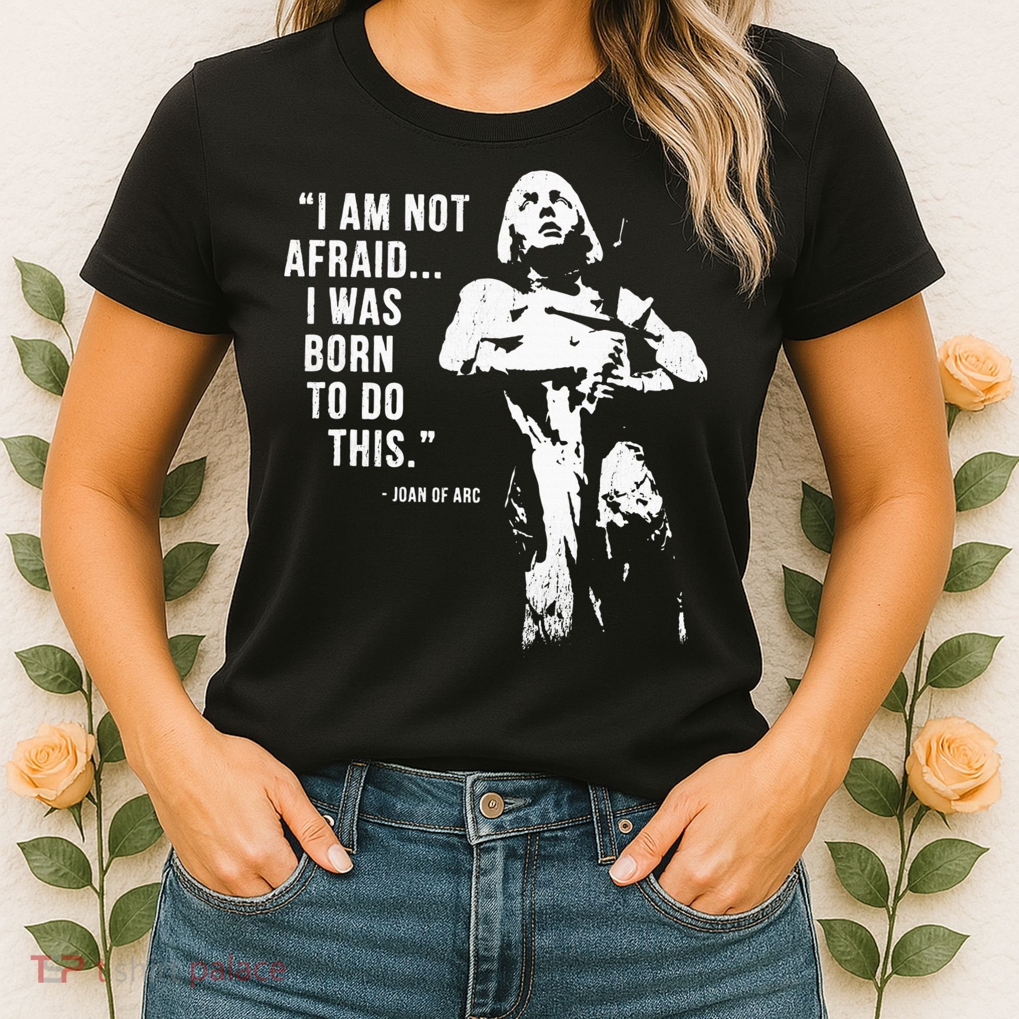 Feminist Joan Of Arc Am Not Afraid I Was Born Do This St. Women's T-Shirt