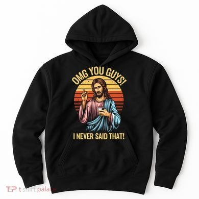 Funny Jesus Omg You Guys I Never Said That Hoodie