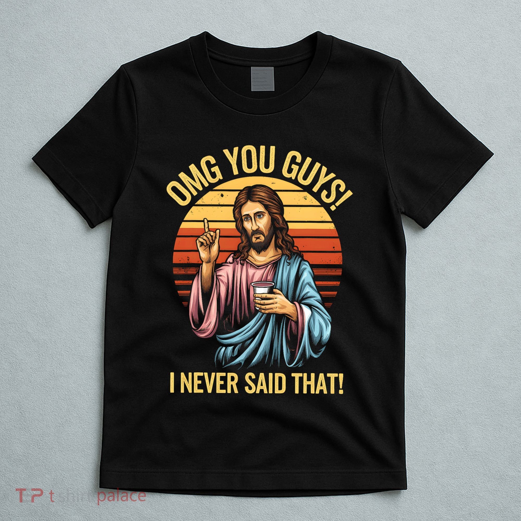 Funny Jesus Omg You Guys I Never Said That T-Shirt