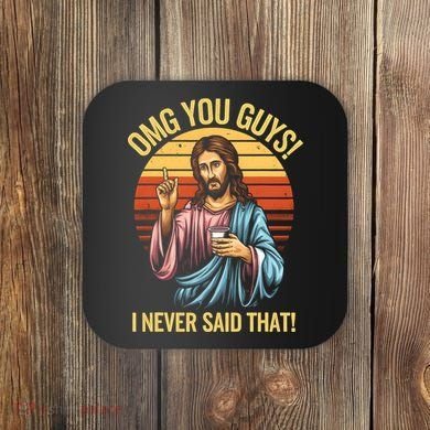 Funny Jesus Omg You Guys I Never Said That Coaster