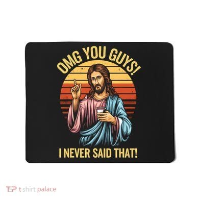 Funny Jesus Omg You Guys I Never Said That Mousepad