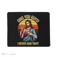 Funny Jesus Omg You Guys I Never Said That Mousepad thumb 0