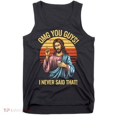 Funny Jesus Omg You Guys I Never Said That Tank Top