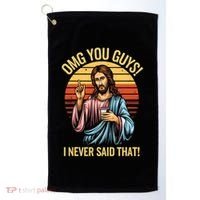 Funny Jesus Omg You Guys I Never Said That Golf Towel thumb 0