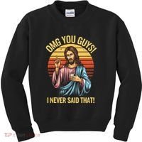 Funny Jesus Omg You Guys I Never Said That Kids Sweatshirt thumb 0