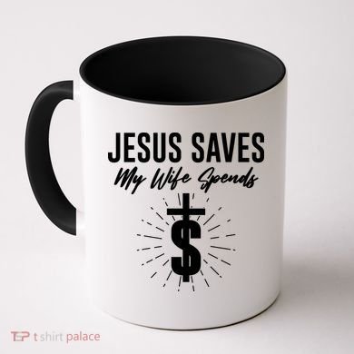 Funny Jesus Saves My Wife Spends Coffee Mug