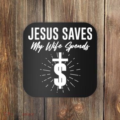 Funny Jesus Saves My Wife Spends Coaster