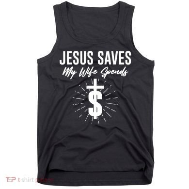 Funny Jesus Saves My Wife Spends Tank Top