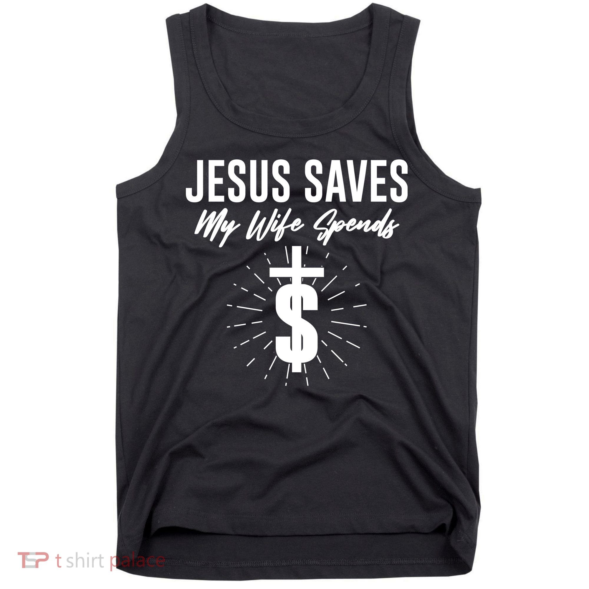 Funny Jesus Saves My Wife Spends Tank Top