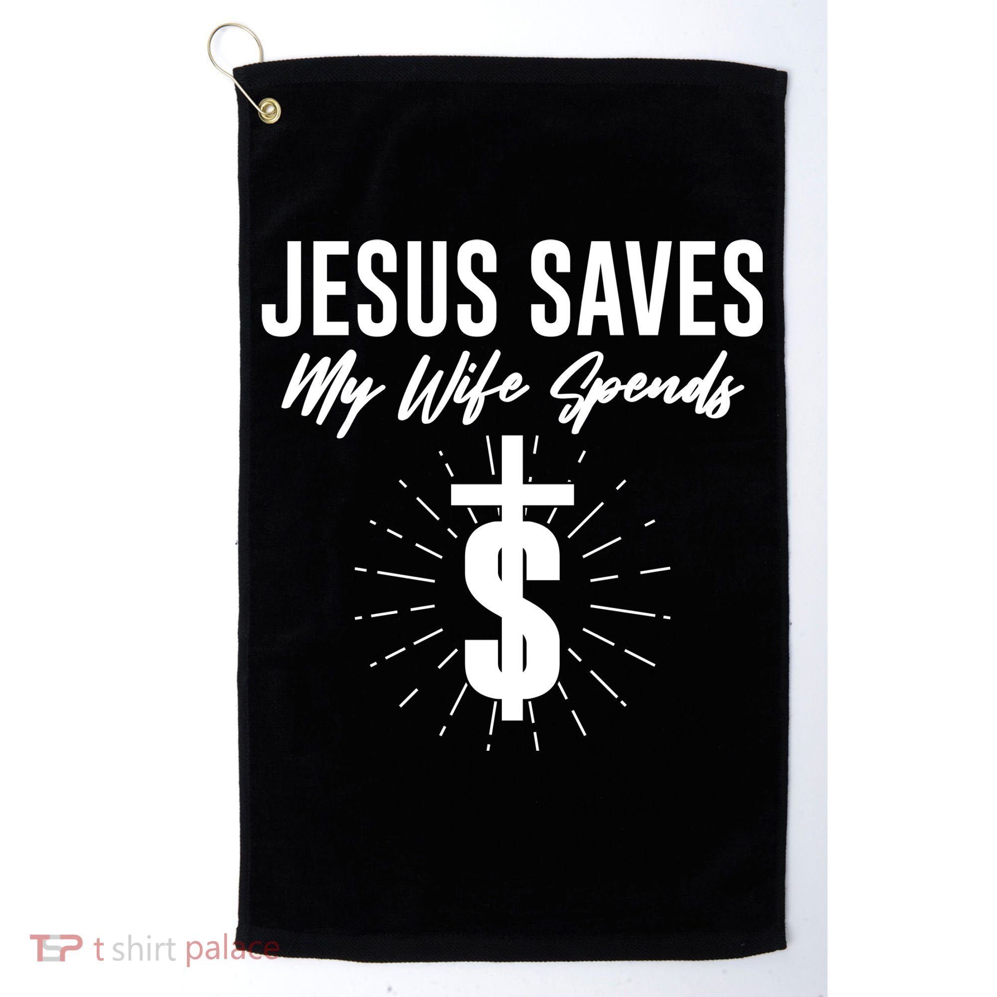 Funny Jesus Saves My Wife Spends Golf Towel