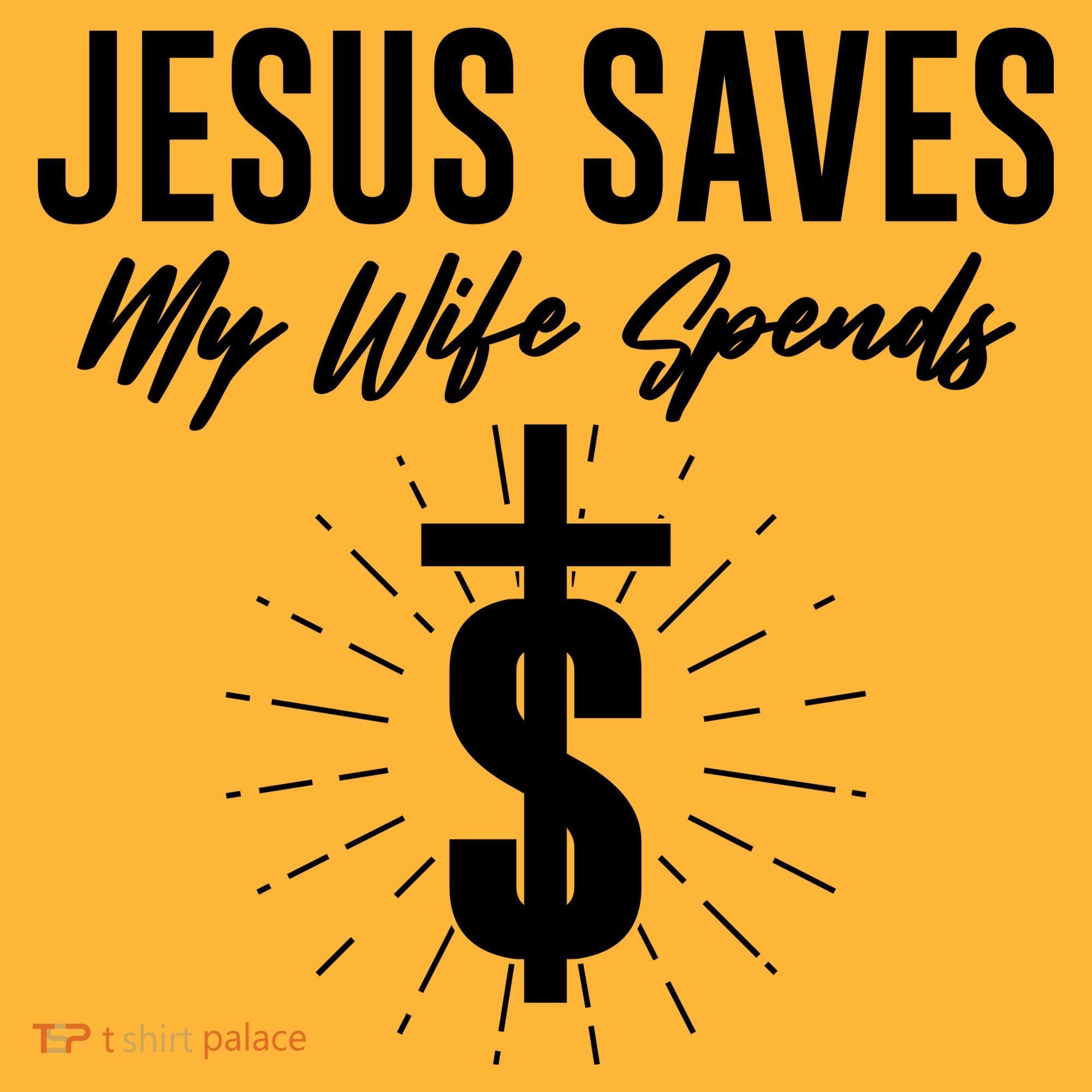 Funny Jesus Saves My Wife Spends Long Sleeve Shirt
