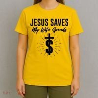 Funny Jesus Saves My Wife Spends T-Shirt thumb 4