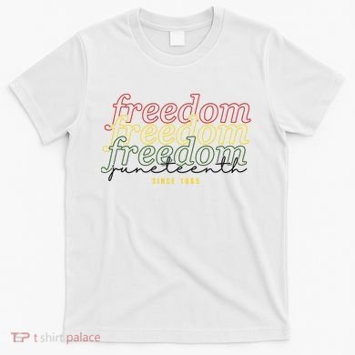 Freedom Juneteenth Since 1865 T-Shirt