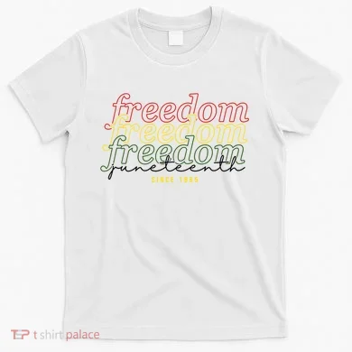 Freedom Juneteenth Since 1865 T-Shirt