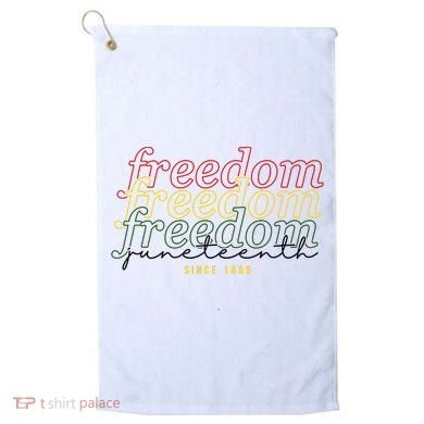 Freedom Juneteenth Since 1865 Golf Towel