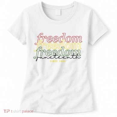 Freedom Juneteenth Since 1865 Women's T-Shirt