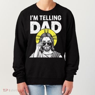 Funny Jesus Saying Im Telling Dad Women's Sweatshirt