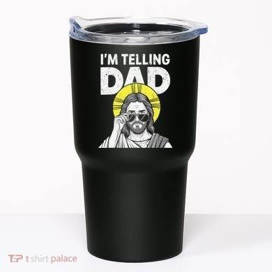 Funny Jesus Saying Im Telling Dad Tumbler