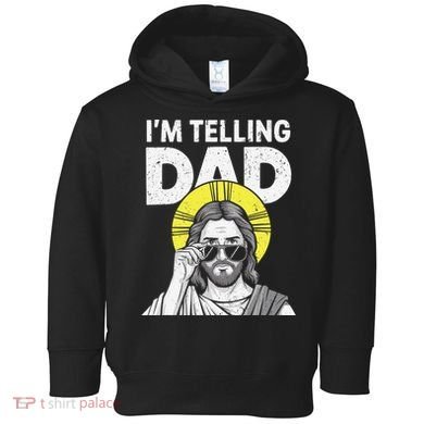 Funny Jesus Saying Im Telling Dad Toddler Hoodie