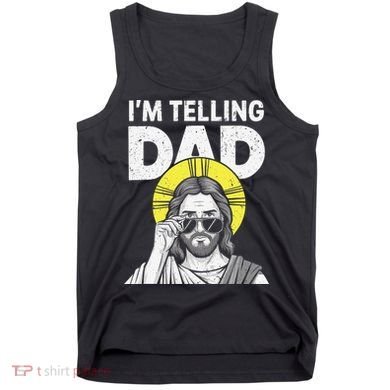 Funny Jesus Saying Im Telling Dad Tank Top