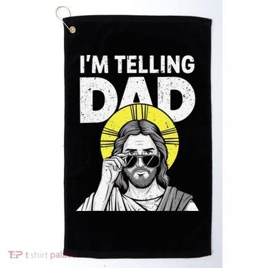 Funny Jesus Saying Im Telling Dad Golf Towel
