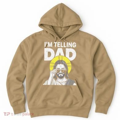 Funny Jesus Saying Im Telling Dad Hoodie