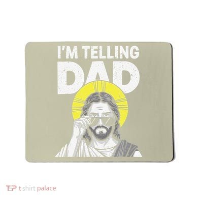 Funny Jesus Saying Im Telling Dad Mousepad