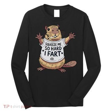 Funny Joke Squeeze Me So Hard I Fart Long Sleeve Shirt