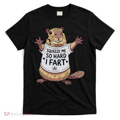 Funny Joke Squeeze Me So Hard I Fart T-Shirt
