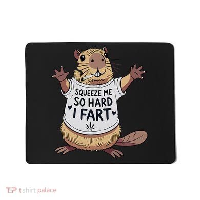 Funny Joke Squeeze Me So Hard I Fart Mousepad
