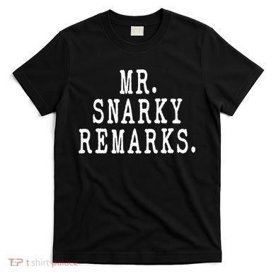 Funny Jokes Sarcastic Mr Snarky Remarks For Dad T-Shirt