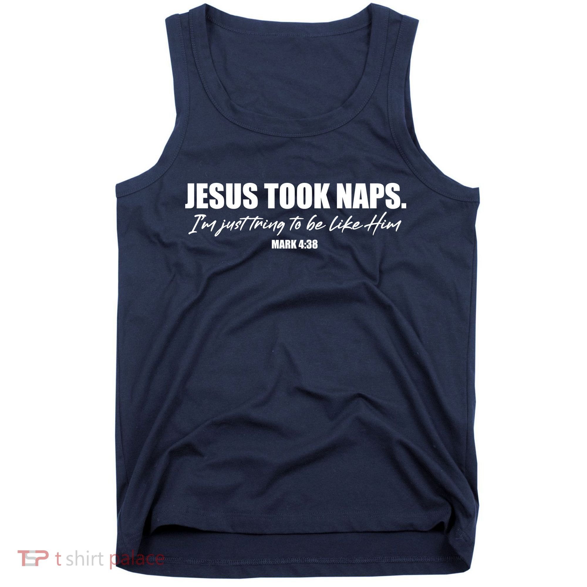 Funny Jesus Took Naps I'm Just Tring To Be Like Him Mark 4 38 Tank Top
