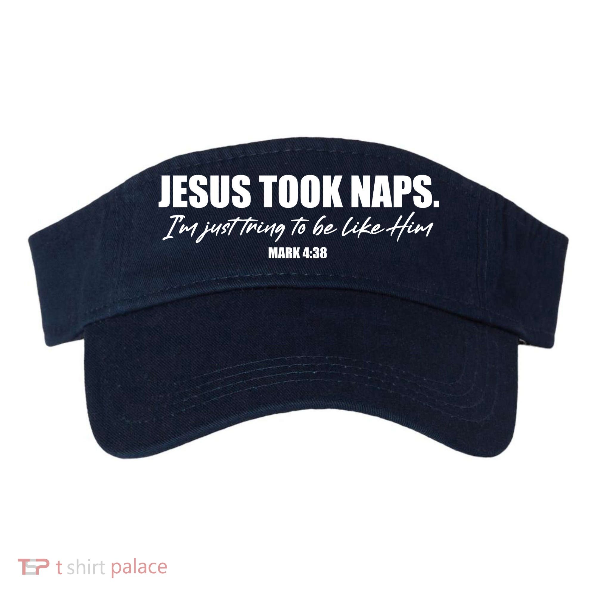 Funny Jesus Took Naps I'm Just Tring To Be Like Him Mark 4 38 Visor