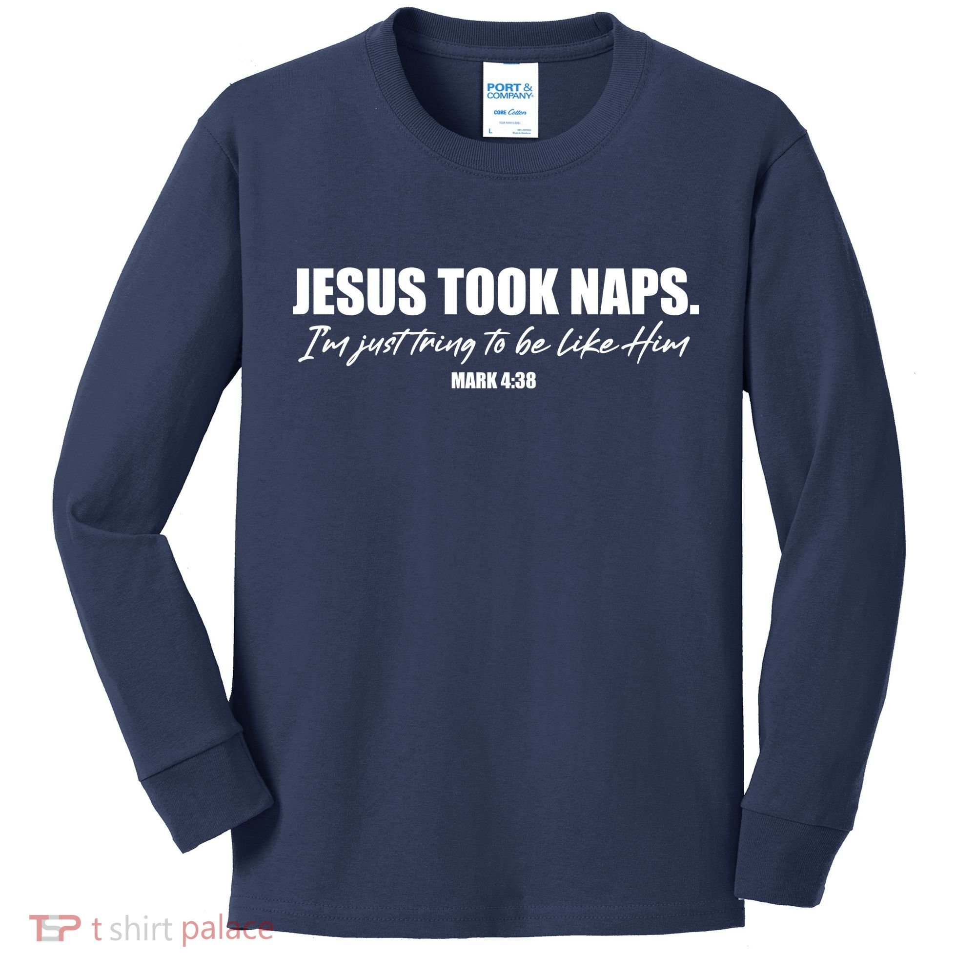 Funny Jesus Took Naps I'm Just Tring To Be Like Him Mark 4 38 Kids Long Sleeve Shirt